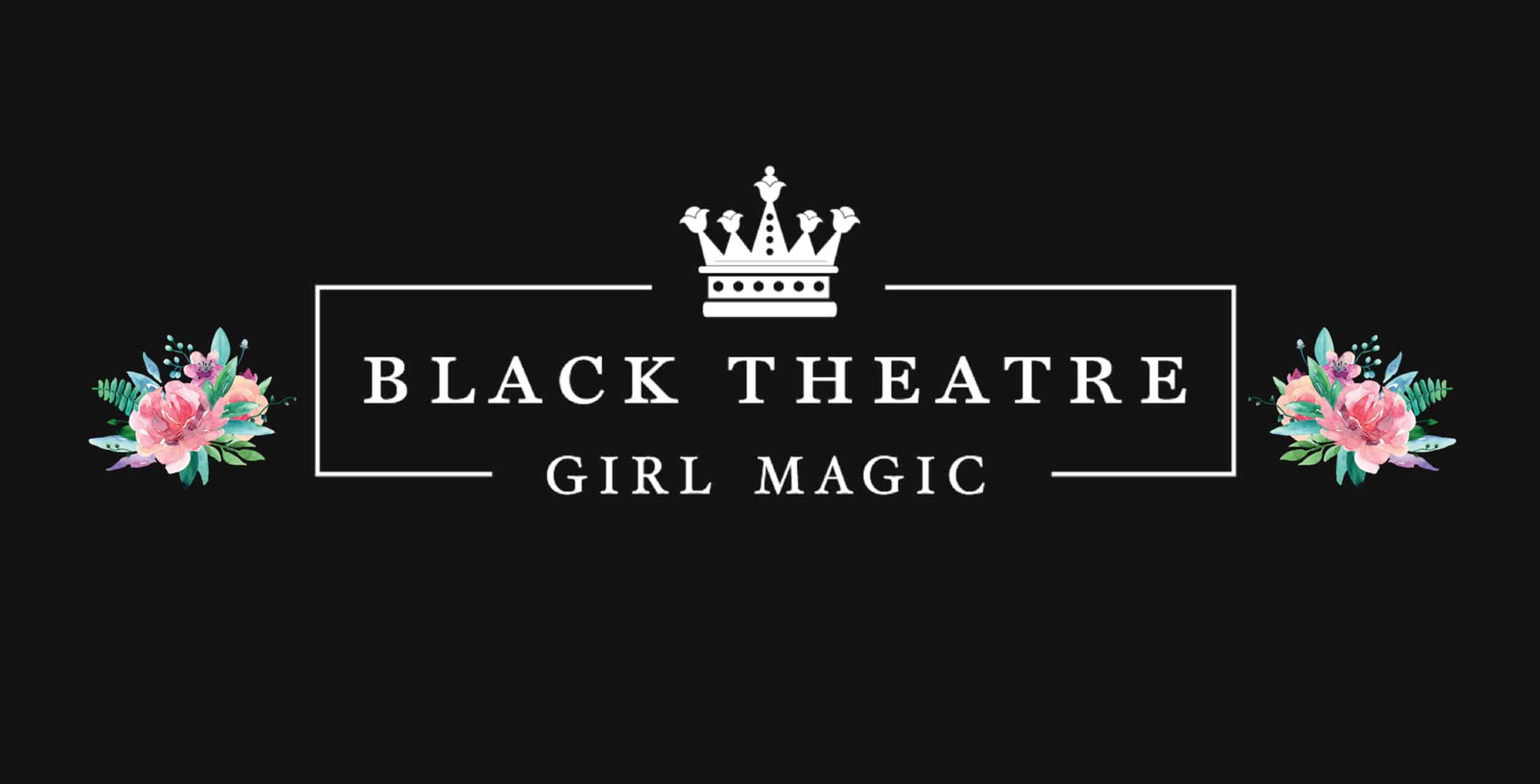 Black Theatre Girl Magic
