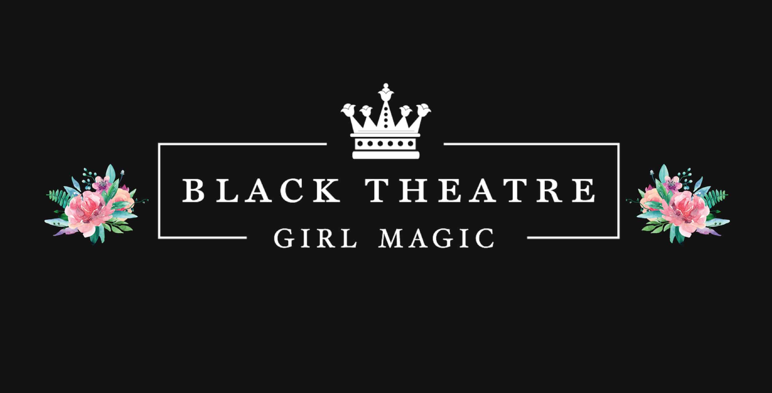 Black Theatre Girl Magic