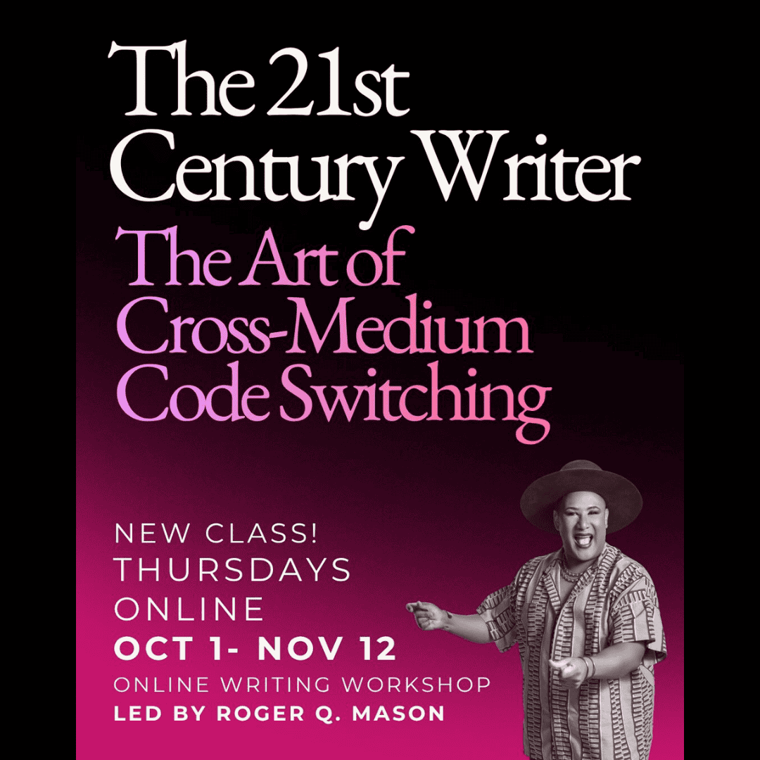 The 21st Century Writer: The Art of Cross-Medium Code Switching led by Roger Q. Mason